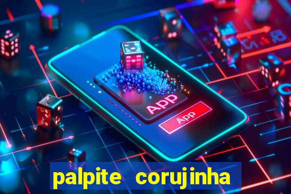 palpite corujinha de hoje